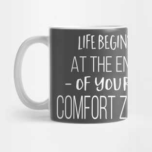 Life Begins At the End of Your Comfort Zone Mug